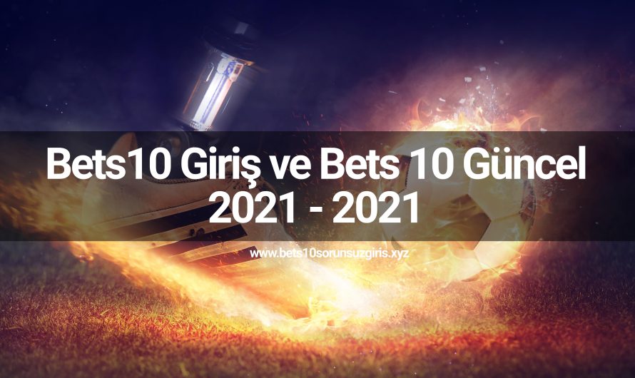 Bets10 Giriş ve Bets 10 Güncel 2021 – 2021