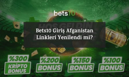 Bets10 Giriş Afganistan Linkleri Yenilendi mi?